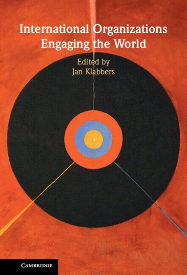 Jan Klabbers - International Organizations Engaging the World, Inbunden