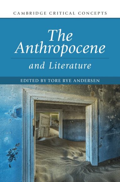 Tore Rye Andersen - The Anthropocene and Literature, Inbunden