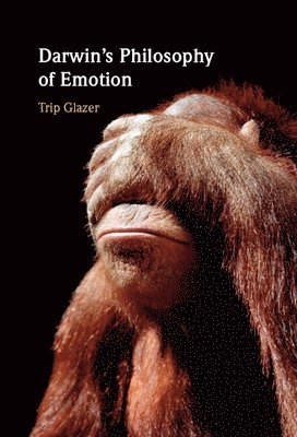 Trip Glazer, Ohio) Glazer, Trip (University of Dayton - Darwin's Philosophy of Emotion, Inbunden
