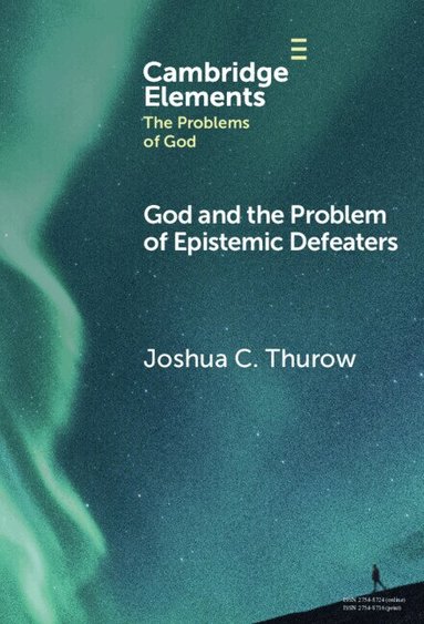 Joshua Thurow - God and the Problem of Epistemic Defeaters, Inbunden