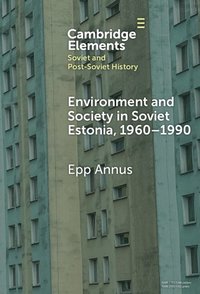 bokomslag Environment and Society in Soviet Estonia, 1960-1990