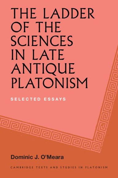 Dominic J. O'Meara - The Ladder of the Sciences in Late Antique Platonism, Inbunden