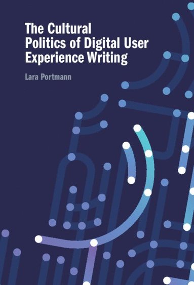 bokomslag The Cultural Politics of Digital User Experience Writing