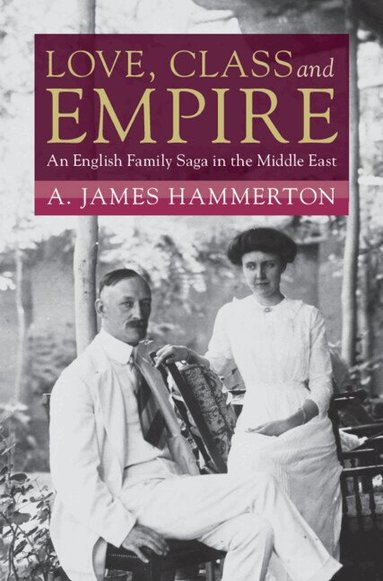 A. James Hammerton - Love, Class and Empire, Inbunden