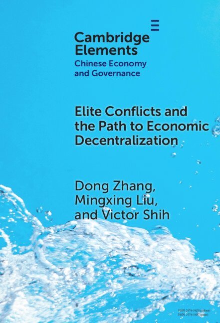 Dong Zhang, Mingxing Liu, Victor Shih, Dong (The Hong Kong University of Science and Technology) Zhang, Mingxing (Peking University) Liu, Victor (University of California at San Diego) Shih - Elite Conflicts and the Path to Economic Decentralization, Inbunden