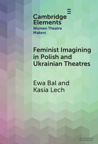 Ewa Bal, Kasia Lech - Feminist Imagining in Polish and Ukrainian Theatres, Inbunden
