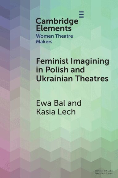 Ewa Bal, Kasia Lech - Feminist Imagining in Polish and Ukrainian Theatres, Häftad