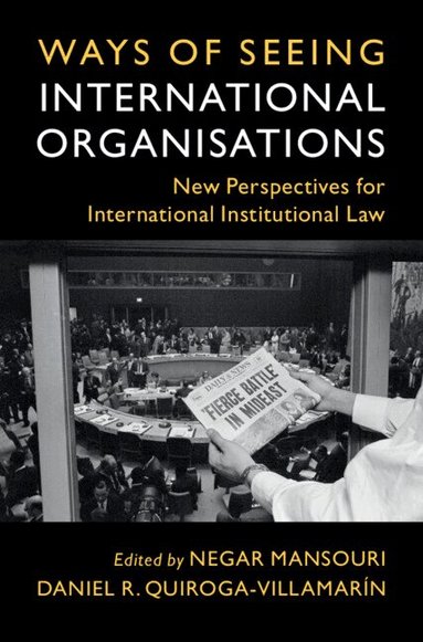 Negar Mansouri, Daniel R. Quiroga-Villamarín - Ways of Seeing International Organisations, Inbunden