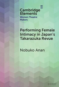 bokomslag Performing Female Intimacy in Japan's Takarazuka Revue