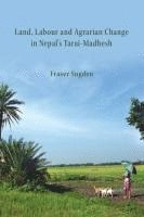 bokomslag Land, Labour, and Agrarian Change in Nepal's Tarai-Madhesh