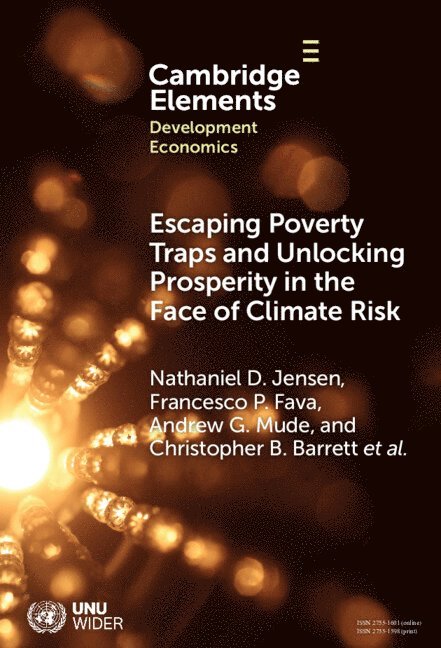Nathaniel D. Jensen, Francesco P. Fava, Andrew G. Mude, Christopher B. Barrett, Brenda Wandera-Gache, Anton Vrieling, Masresha Taye, Kazushi Takahashi, Felix Lung, Munenobu Ikegami, Polly Ericksen, Philemon Chelanga, Sommarat Chantarat, Michael Carter, Hassan Bashir, Rupsha Banerjee, Nathaniel D. (University of Edinburgh) Jensen, Francesco P. (Universita degli Studi di Milano) Fava, Andrew G. (African Development Bank) Mude, Christopher B. (Cornell University) Barrett, Brenda (African Management Institute) Wandera-Gache, Anton (University of Twente) Vrieling, University of Sussex) Taye, Masresha (Institute of Development Studies, Kazushi (National Graduate Institute for Policy Studies) Takahashi, Felix (World Bank) Lung, Munenobu (Hosei University) Ikegami, Nathaniel D Jensen, Francesco P Fava, Andrew G Mude - Escaping Poverty Traps and Unlocking Prosperity in the Face of Climate Risk, Inbunden