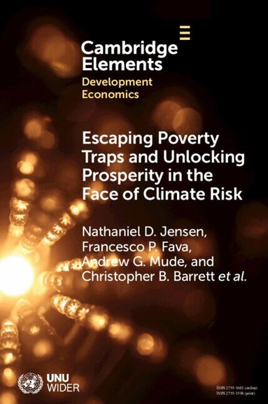 Nathaniel D. Jensen, Francesco P. Fava, Andrew G. Mude, Christopher B. Barrett, Brenda Wandera-Gache, Anton Vrieling, Masresha Taye, Kazushi Takahashi, Felix Lung, Munenobu Ikegami, Polly Ericksen, Philemon Chelanga, Sommarat Chantarat, Michael Carter, Hassan Bashir, Rupsha Banerjee - Escaping Poverty Traps and Unlocking Prosperity in the Face of Climate Risk, Häftad