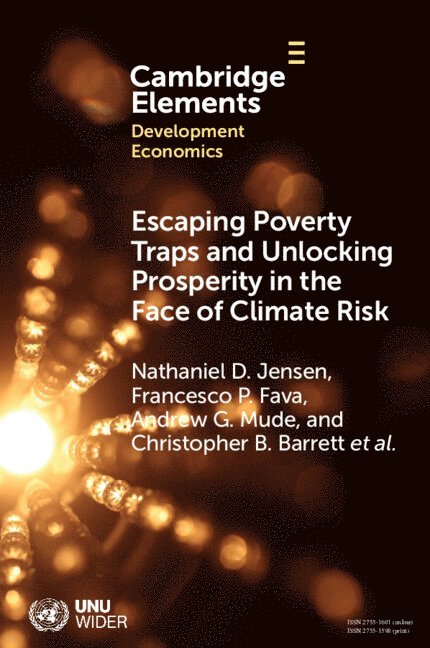 Nathaniel D. Jensen, Francesco P. Fava, Andrew G. Mude, Christopher B. Barrett, Brenda Wandera-Gache, Anton Vrieling, Masresha Taye, Kazushi Takahashi, Felix Lung, Munenobu Ikegami, Polly Ericksen, Philemon Chelanga, Sommarat Chantarat, Michael Carter, Hassan Bashir, Rupsha Banerjee, Nathaniel D. (University of Edinburgh) Jensen, Francesco P. (Universita degli Studi di Milano) Fava, Andrew G. (African Development Bank) Mude, Christopher B. (Cornell University) Barrett, Brenda (African Management Institute) Wandera-Gache, Anton (University of Twente) Vrieling, University of Sussex) Taye, Masresha (Institute of Development Studies, Kazushi (National Graduate Institute for Policy Studies) Takahashi, Felix (World Bank) Lung, Munenobu (Hosei University) Ikegami, Nathaniel D Jensen, Francesco P Fava, Andrew G Mude - Escaping Poverty Traps and Unlocking Prosperity in the Face of Climate Risk, Häftad