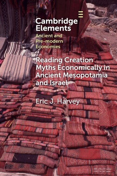 Eric J. Harvey - Reading Creation Myths Economically in Ancient Mesopotamia and Israel, Häftad