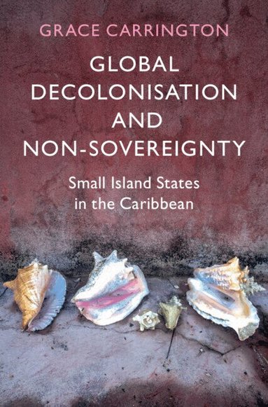 Grace Carrington - Global Decolonisation and Non-Sovereignty, Häftad