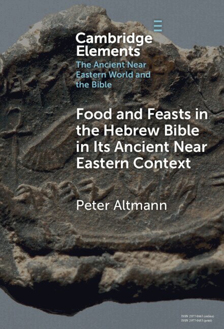 Peter Altmann - Food and Feasts in the Hebrew Bible in Its Ancient Near Eastern Context, Inbunden