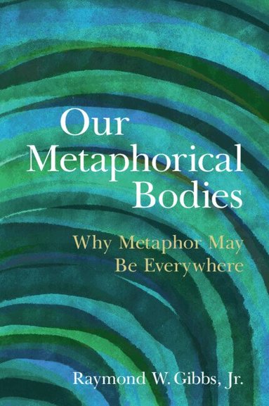 Raymond W. Gibbs, Jr. - Our Metaphorical Bodies, Häftad