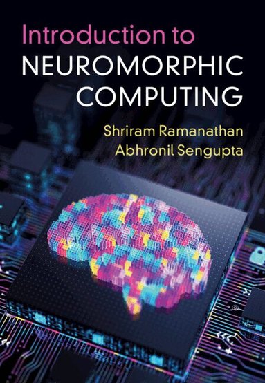 Shriram Ramanathan, Abhronil Sengupta - Introduction to Neuromorphic Computing, Inbunden