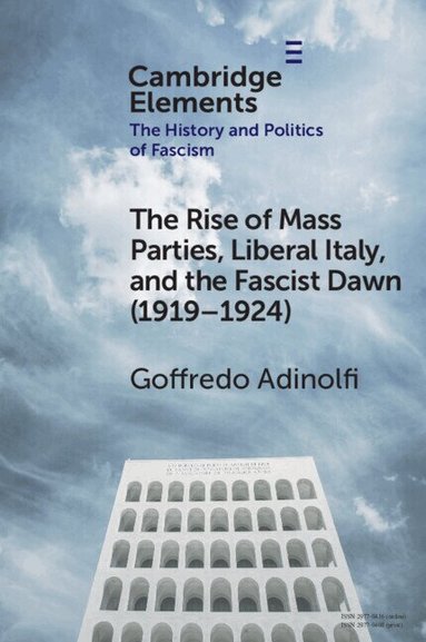 Goffredo Adinolfi - The Rise of Mass Parties, Liberal Italy, and the Fascist Dawn (1919-1924), Häftad