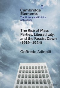 bokomslag The Rise of Mass Parties, Liberal Italy, and the Fascist Dawn (1919-1924)