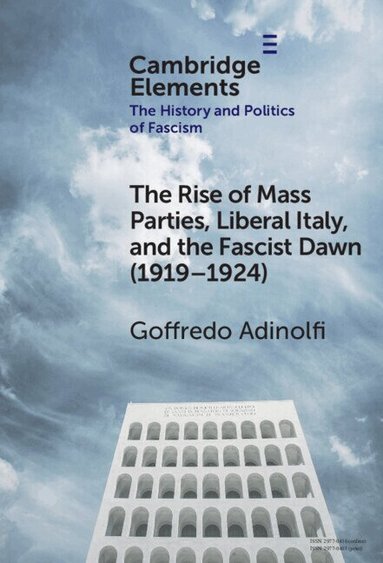 Goffredo Adinolfi - The Rise of Mass Parties, Liberal Italy, and the Fascist Dawn (1919-1924), Inbunden