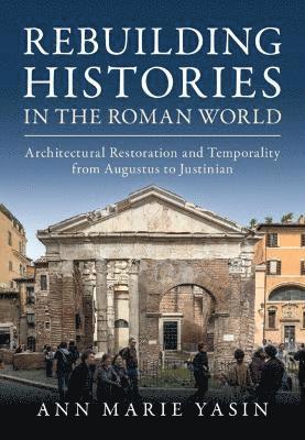 Ann Marie Yasin, Ann Marie (University of Southern California) Yasin - Rebuilding Histories in the Roman World, Inbunden