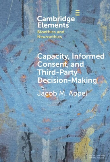 Jacob M. Appel - Capacity, Informed Consent and Third-Party Decision-Making, Inbunden