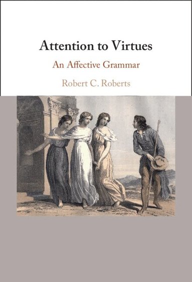 Robert C. Roberts - Attention to Virtues, Inbunden