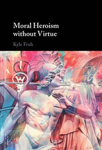 bokomslag Moral Heroism without Virtue