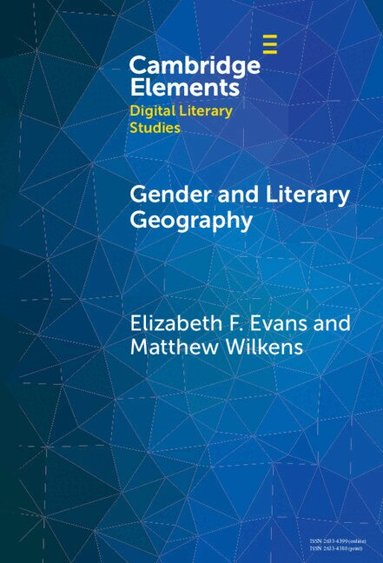 Elizabeth F. Evans, Matthew Wilkens - Gender and Literary Geography, Inbunden
