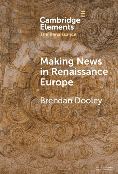 Brendan Dooley - Making News in Renaissance Europe, Inbunden