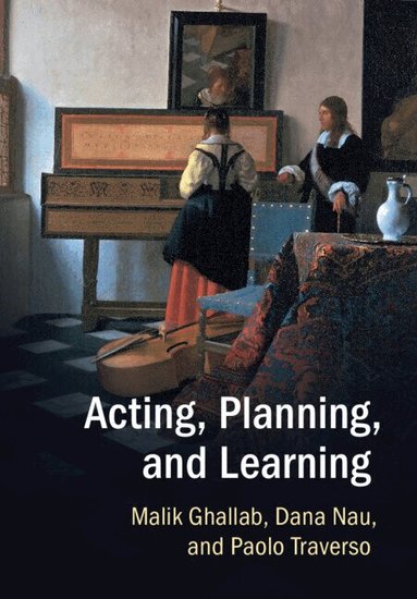 Malik Ghallab, Dana Nau, Paolo Traverso - Acting, Planning, and Learning, Inbunden
