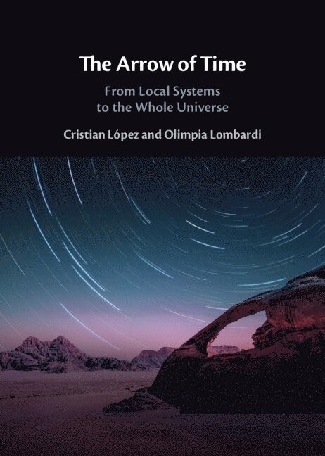 Cristian L&#243;pez, Olimpia Lombardi, Cristian López, Switzerland) Lopez, Cristian (Universite de Lausanne, Argentina) Lombardi, Olimpia (Universidad de Buenos Aires, Cristian Lopez - The Arrow of Time, Inbunden