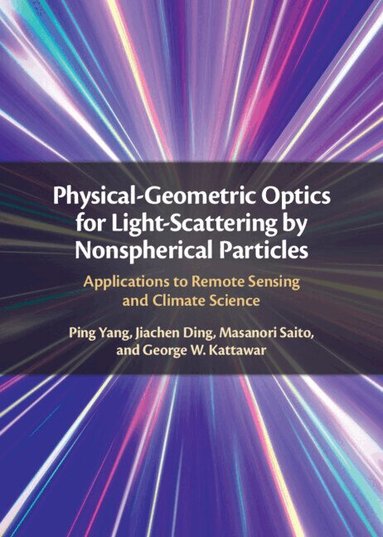 Ping Yang, Jiachen Ding, Masanori Saito, George W. Kattawar - Physical-Geometric Optics for Light-Scattering by Nonspherical Particles, Inbunden