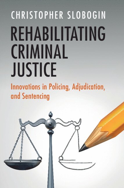 Christopher Slobogin, Tennessee) Slobogin, Christopher (Vanderbilt University - Rehabilitating Criminal Justice, Häftad