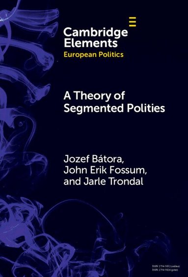 Jozef Bátora, John Erik Fossum, Jarle Trondal - A Theory of Segmented Polities, Inbunden