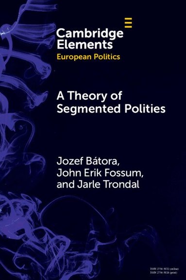 Jozef Bátora, John Erik Fossum, Jarle Trondal - A Theory of Segmented Polities, Häftad