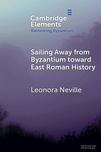 Leonora Neville - Sailing Away from Byzantium Toward East Roman History, Häftad