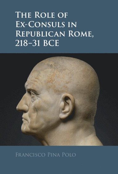 bokomslag The Role of Ex-Consuls in Republican Rome, 218-31 BCE