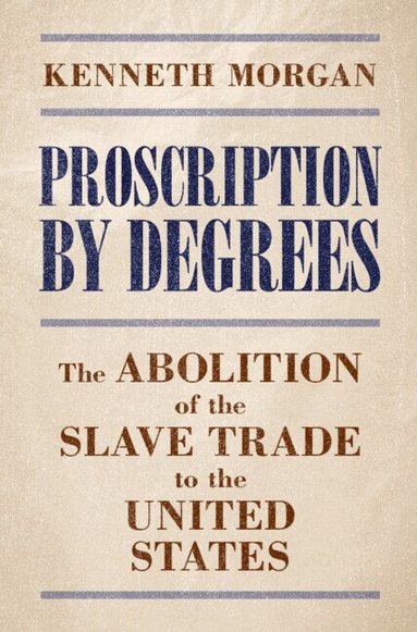 Kenneth Morgan - Proscription by Degrees, Inbunden