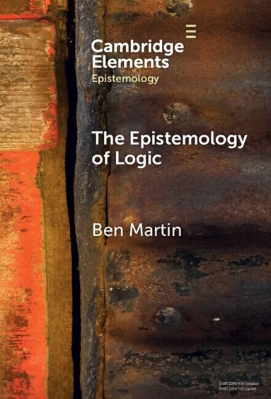 Ben Martin - The Epistemology of Logic, Inbunden
