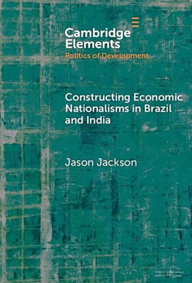 Jason Jackson - Constructing Economic Nationalisms in Brazil and India, Inbunden