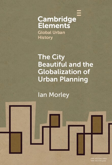 Ian Morley, Chinese University of Hong Kong) Morley, Ian (Department of History - City Beautiful and the Globalization of Urban Planning, Inbunden