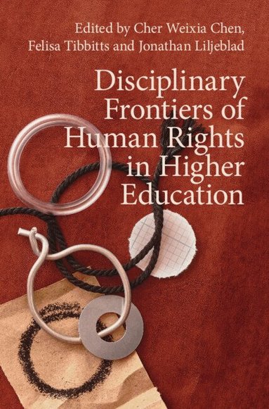 Cher Weixia Chen, Felisa Tibbitts, Jonathan Liljeblad - Disciplinary Frontiers of Human Rights in Higher Education, Inbunden