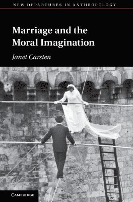 Janet Carsten, Janet (University of Edinburgh) Carsten - Marriage and the Moral Imagination, Inbunden
