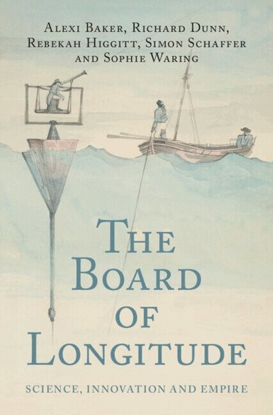 Alexi Baker, Richard Dunn, Rebekah Higgitt, Simon Schaffer, Sophie Waring - The Board of Longitude, Inbunden