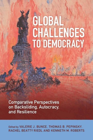 Valerie J. Bunce, Thomas B. Pepinsky, Rachel Beatty Riedl, Kenneth M. Roberts - Global Challenges to Democracy, Häftad