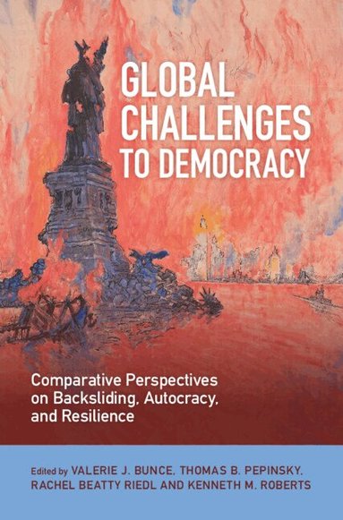 Valerie J. Bunce, Thomas B. Pepinsky, Rachel Beatty Riedl, Kenneth M. Roberts - Global Challenges to Democracy, Inbunden