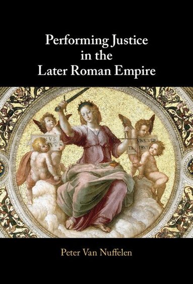Peter Van Nuffelen - Performing Justice in the Later Roman Empire, Inbunden