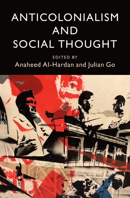 Anaheed Al-Hardan, Julian Go, Anaheed (Howard University) Al-Hardan, Julian (University of Chicago) Go - Anticolonialism and Social Thought, Häftad